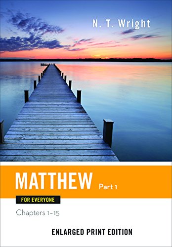 Matthew for Everyone, Part 1-Enlarged Print Edition: Chapters 1-15 (The New Testament for Everyone)
Matthew for Everyone, Part 1-Enlarged Print Edition: Chapters 1-15 (The New Testament for Everyone)