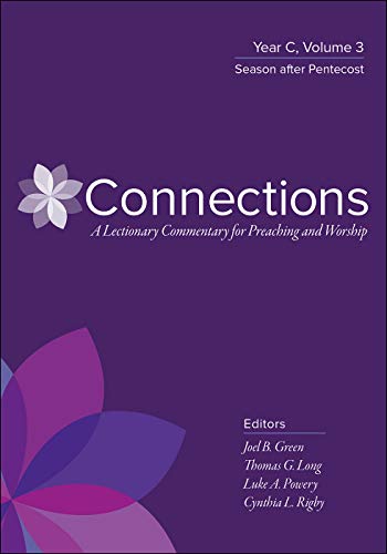 Connections: Year C, Volume 3: Season after Pentecost (Connections: A Lectionary Commentary for Preaching and Worship)
Connections: Year C, Volume 3: Season after Pentecost (Connections: A Lectionary Commentary for Preaching and Worship)