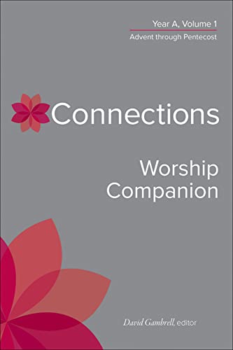 Connections Worship Companion, Year A, Volume 1 Advent through Pentecost (Connections A Lectionary Commentary for Preaching and Worship)
Connections Worship Companion, Year A, Volume 1 Advent through Pentecost (Connections A Lectionary Commentary for Preaching and Worship)