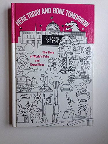 Here Today and Gone Tomorrow: The Story of World's Fairs and Expositions