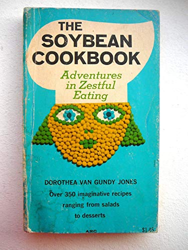 THE SOYBEAN COOKBOOK : Adventures in Zestful Eating (Revised Edition)