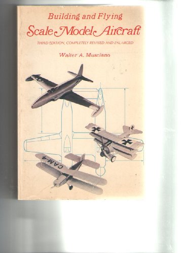 Building and Flying Scale Model Aircraft. (Third Edition Completely Revised and enlarged).
