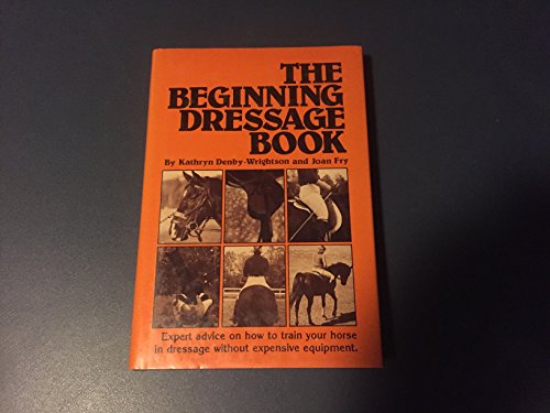 The Beginning Dressage Book: A Guide to the Basics for Horse and Rider