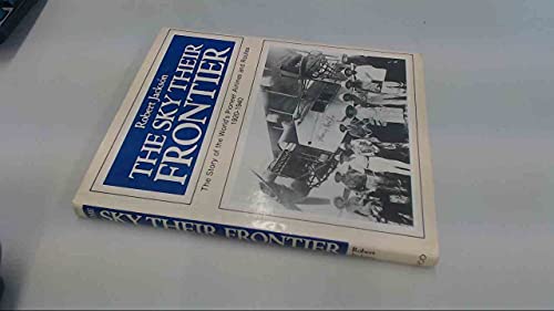 The Sky Their Frontier: The Story of the World's Pioneer Airlines and Routes, 1920-40
