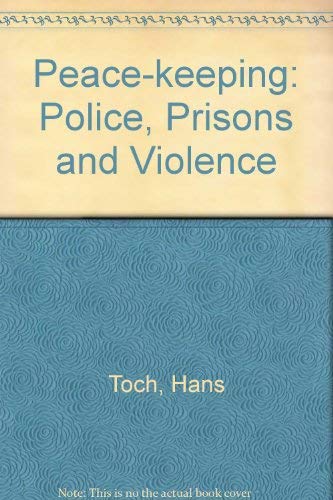 PEACEKEEPING: POLICE, PRISONS, AND VIOLENCE