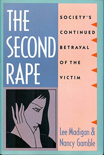 The Second Rape : Society's Continued Betrayal Of The Victim