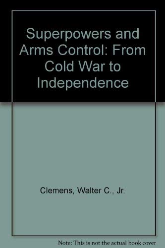 The Superpowers and Arms Control: From Cold War to Interdependence.
