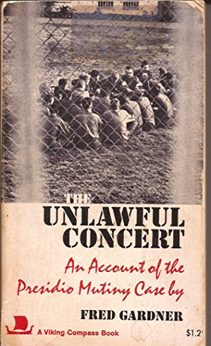 THE UNLAWFUL CONCERT an Account of the Presidio Mutiny Case