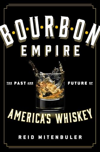 Bourbon Empire: The Past and Future of Americaâs Whiskey