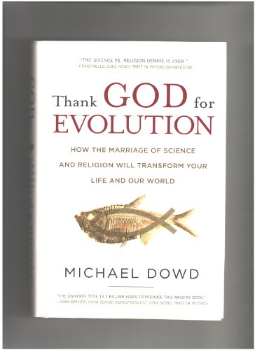 Thank God for Evolution: How the Marriage of Science and Religion Will Transform Your Life and Ou...