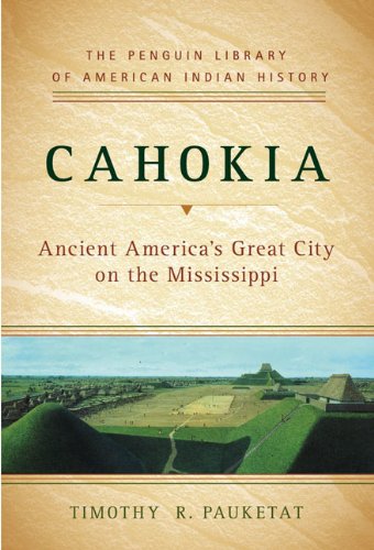Cahokia: Ancient America's Great City on the Mississippi (Penguin Library of American Indian History)
Cahokia: Ancient America's Great City on the Mississippi (Penguin Library of American Indian History)