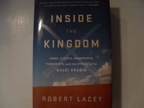 Inside the Kingdom Kings, Clerics, Modernists, Terrorists, and the Struggle for Saudi Arabia