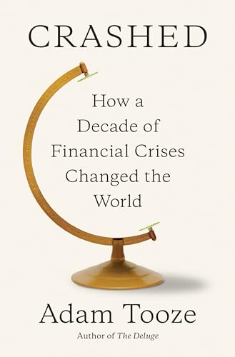 Crashed: How a Decade of Financial Crises Changed the World