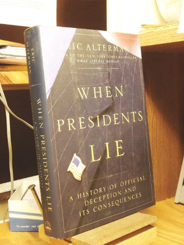 When Presidents Lie: a History of Official Deception and Its Consequences