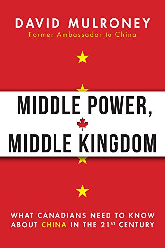 Middle Power, Middle Kingdom: What Canadians Need to Know about China in the 21st Century