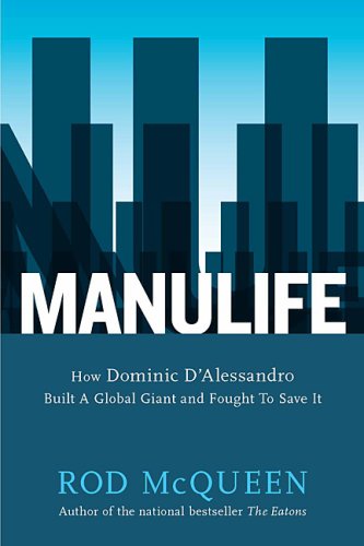 Manulife : How Dominic D'Alessandro Built A Global Giant And Fought To Save It