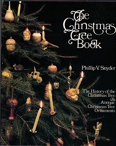 Christmas Tree Book: The History of the Christmas Tree and Antique Christmas Tree Ornaments