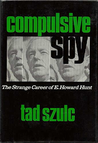 Compulsive Spy : The Strange Career of E. Howard Hunt