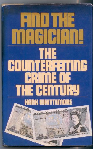 Find the Magician!: The Counterfeiting Crime of the Century