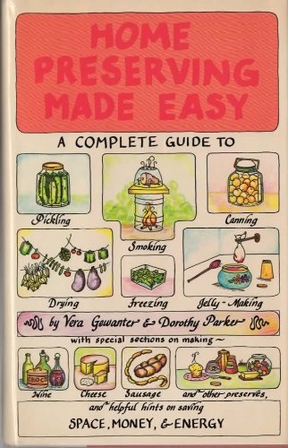 HOME PRESERVING MADE EASY A Complete Guide to Pickling Smoking Canning Drying Freezing and Jelly-...