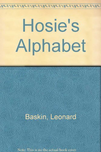 Hosie's Alphabet. Pictures by Leonard Baskin; Words by Tobias, Hosea, Lucretia, and Lisa Baskin