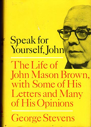 SPEAK FOR YOURSELF, JOHN; THE LIFE OF JOHN MASON BROWN