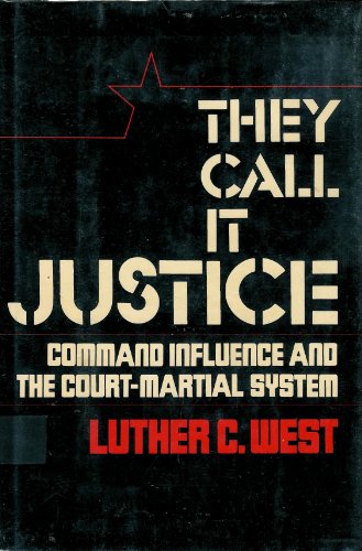 They Call It Justice : Command Influence and the Court-Martial System