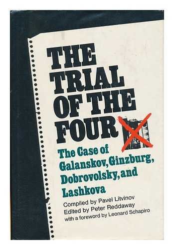 The Trial of the Four: A Collection of Materials on the Case of Galanskov, Ginzburg, Dobrovolsky ...