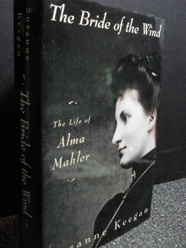 The Bride of the Wind: The Life & Times of Alma Mahler-Werfel