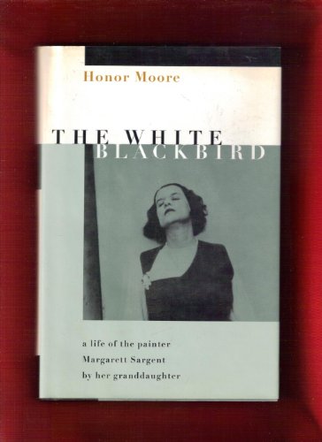 the White Blackbird: A Life of the Painter Margarett Sargent By Her Grandaughter