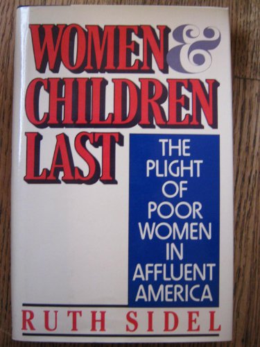 Women and Children Last : The Plight of Poor Women in Affluent America