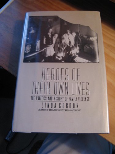 Heroes of Their Own Lives; The Politics and History of Family Violence, Boston 1880-1960