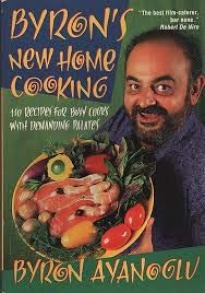 BYRON'S NEW HOME COOKING: 110 Recipes for Busy Cooks with Demanding Palettes