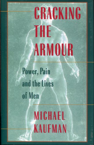 Cracking The Armour : Power, Pain And The Lives Of Men