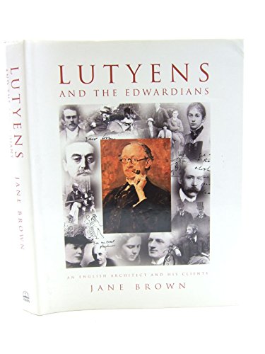 LUTYENS And The Edwardians. An English Architect And His Clients.