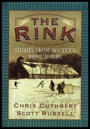 The Rink : Stories From Hockey's Home Towns