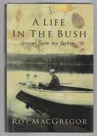 A Life in the Bush: Lessons from My Father - A Memoir of Duncan MacGregor