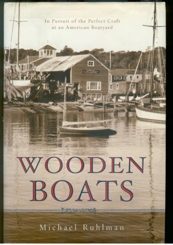 Wooden Boats: In Pursuit of the Perfect Craft at an American Boatyard