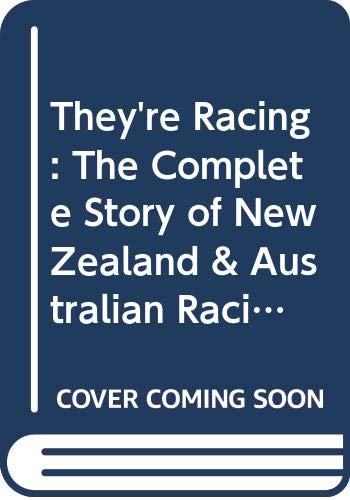 They're Racing! The Complete story of New Zealand and Australian Racing