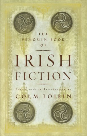 The Penguin Book of Irish Fiction. Edited and with an Introduction by Colm Toibin