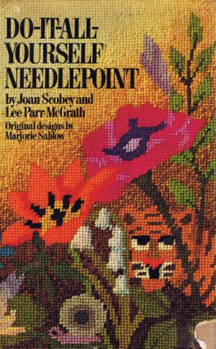 Do-it-all-yourself needlepoint, by Joan Scobey and Lee Parr McGrath. Original designs by Marjorie...
