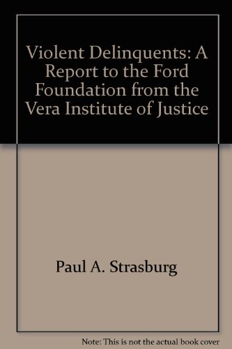 VIOLENT DELINQUENTS; A REPORT TO THE FORD FOUNDATION FROM THE VERA INSTITUTE OF JUSTICE