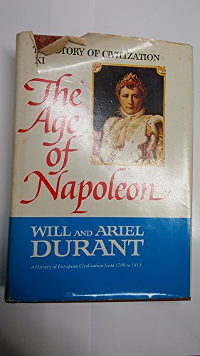 The Story of Civilization; Part XI, The Age of Napoleon, A History of European Civilization from ...