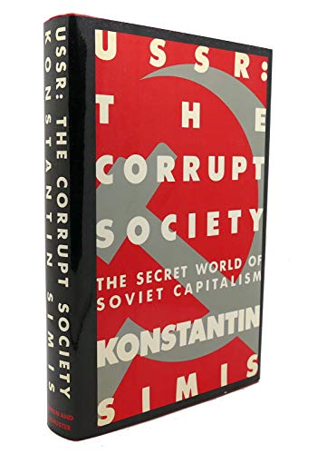 USSR: The Corrupt Society; The Secret World of Soviet Capitalism