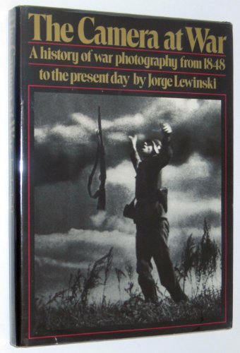 The Camera at War: A history of war photography from 1848 to the present day