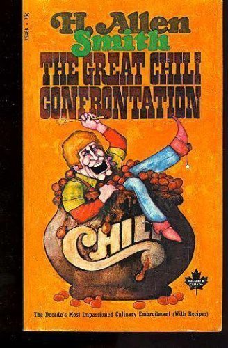 THE GREAT CHILI CONFRONTATION : A Dramatic History of the Decade's Most Impassioned Culinary Embr...