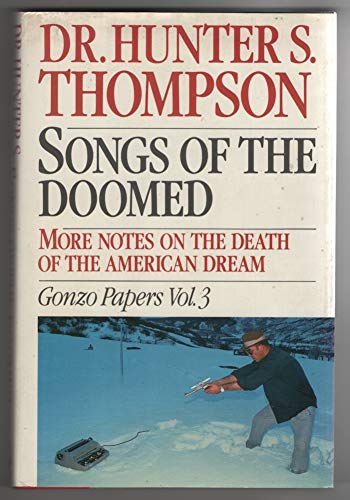 Songs of the Doomed: More Notes on the Death of the American Dream. Gonzo Papes Vol 3