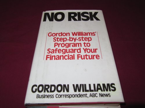 No Risk: Gordon Williams' Step-by-Step Program to Safeguard Your Financial Future