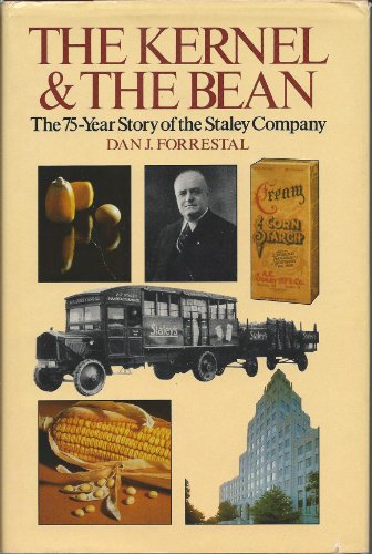 THE KERNEL & THE BEAN. The 75 - Year Story of the Staley Company