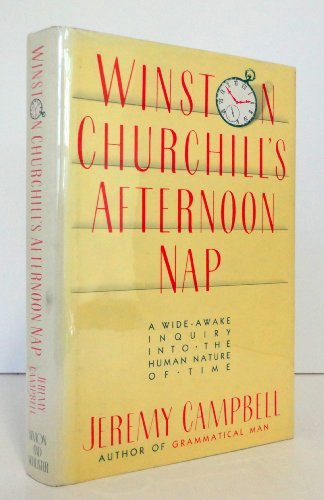 WINSTON CHURCHILL'S AFTERNOON NAP a Wide-Awake Inquiry Into - The Human Nature of - Time